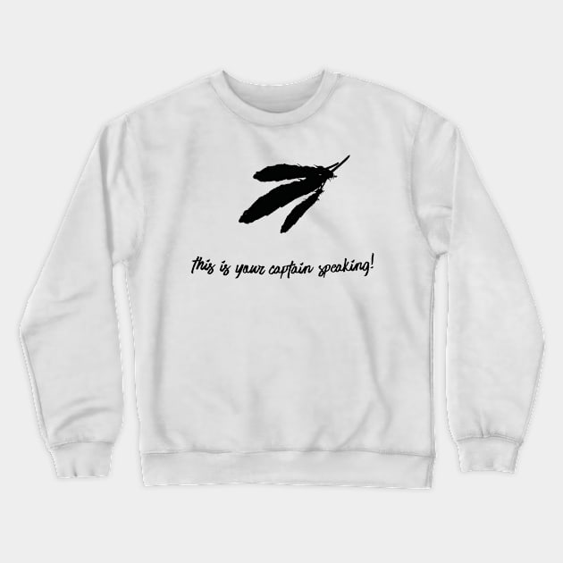 This Is Your Captain Speaking-Feathers (v2) Crewneck Sweatshirt by bluerockproducts